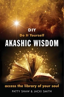 Do it Yourself Akashic Wisdom - Patty Shaw, Jacki Smith
