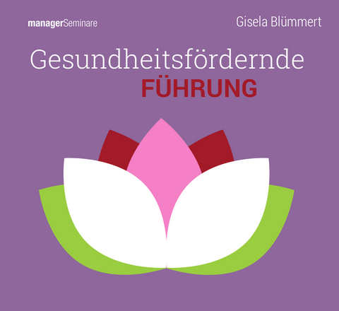 Gesundheitsf&ouml;rdernde F&uuml;hrung (Trainingskonzept) - Gisela Bl&uuml;mmert