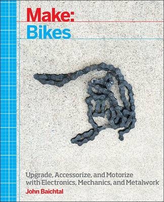 Make: Bicycle Projects -  John Baichtal