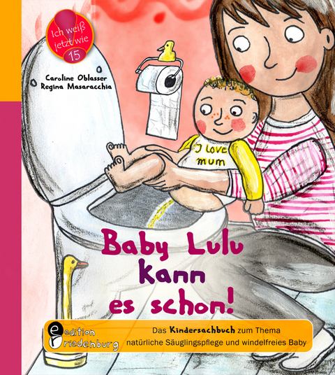 Baby Lulu kann es schon! Das Kindersachbuch zum Thema nat&uuml;rliche S&auml;uglingspflege und windelfreies Baby - Caroline Oblasser