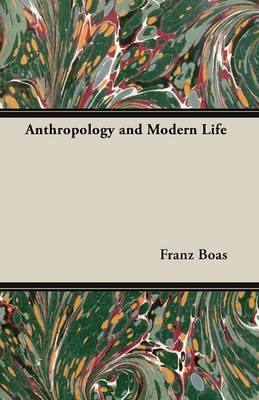 Anthropology and Modern Life - Franz Boas