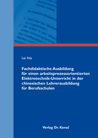 Fachdidaktische Ausbildung für einen arbeitsprozessorientierten Elektrotechnik-Unterricht in der chinesischen Lehrerausbildung für Berufsschulen