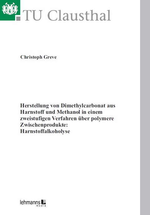 Herstellung von Dimethylcarbonat aus Harnstoff und Methanol in einem zweistufigen Verfahren über polymere Zwischenprodukte: Harnstoffalkoholyse - Christoph Greve