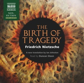 The Birth of Tragedy - Friedrich Wilhelm Nietzsche