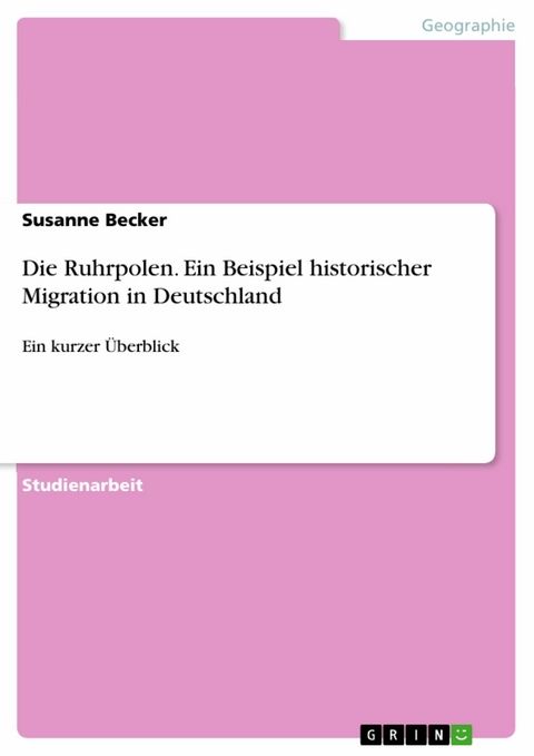 Die Ruhrpolen. Ein Beispiel historischer Migration in Deutschland -  Susanne Becker