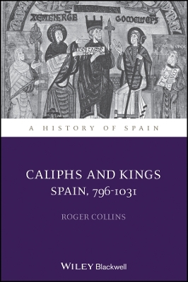 Caliphs and Kings - Roger Collins
