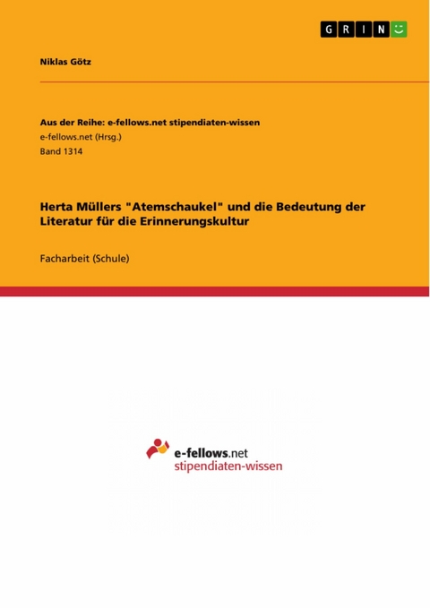 Herta M&uuml;llers 'Atemschaukel' und die Bedeutung der Literatur f&uuml;r die Erinnerungskultur -  Niklas G&ouml;tz