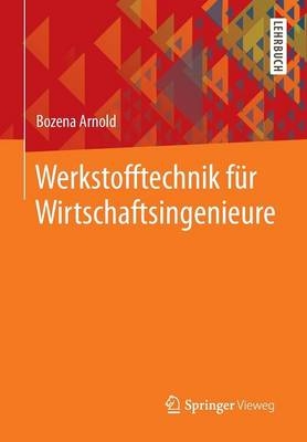 Werkstofftechnik f&uuml;r Wirtschaftsingenieure - Bozena Arnold