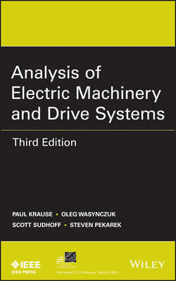Analysis of Electric Machinery and Drive Systems - Paul C. Krause, Oleg Wasynczuk, Scott D. Sudhoff, Steven D. Pekarek