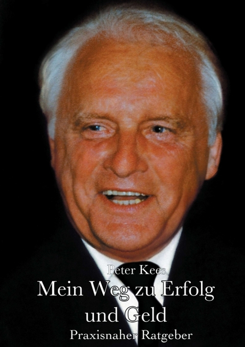 Mein Weg zu Erfolg und Geld - Peter Kees