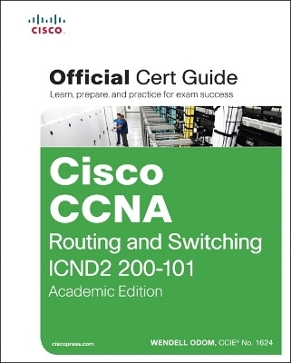 Cisco CCNA Routing and Switching ICND2 200-101 Official Cert Guide, Academic Edition - Wendell Odom