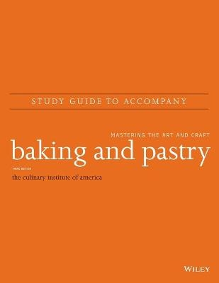 Study Guide to Accompany Baking and Pastry – Mastering the Art and Craft, Third Edition - . CIA