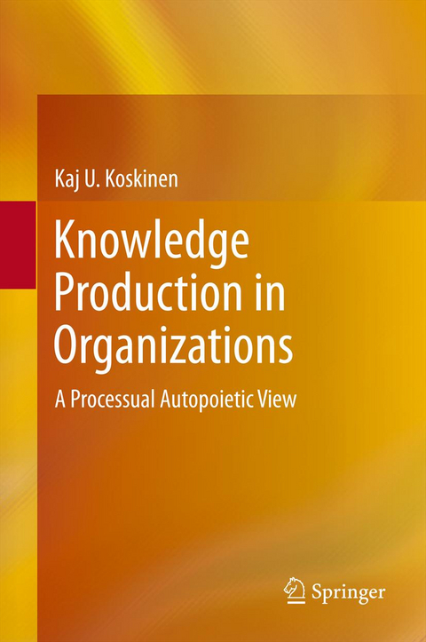 Knowledge Production in Organizations - Kaj U. Koskinen