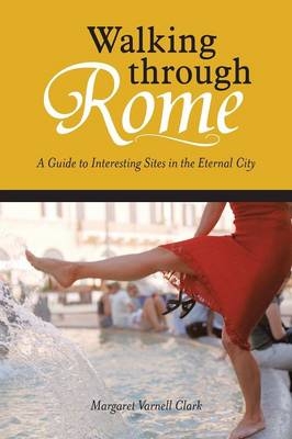 Walking through Rome - Margaret Varnell Clark