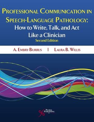 Professional Communication in Speech-Language Pathology - A. Embry Burns, Laura B. Willis