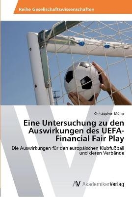 Eine Untersuchung zu den Auswirkungen des UEFA-Financial Fair Play - Christopher M&uuml;ller