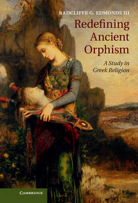 Redefining Ancient Orphism - Radcliffe G. Edmonds III