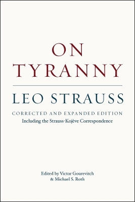 On Tyranny &ndash; Corrected and Expanded Edition, Including the Strauss&ndash;Koj&egrave;ve Correspondence - Leo Strauss, Victor Gourevitch, Michael S. Roth
