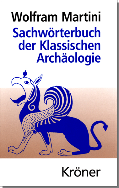 Sachw&ouml;rterbuch der Klassischen Arch&auml;ologie - Wolfram Martini