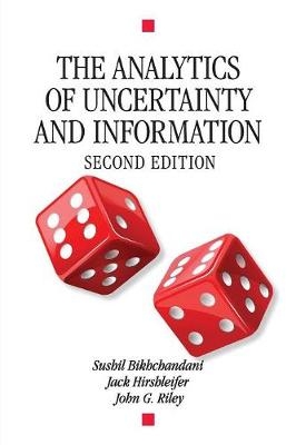 The Analytics of Uncertainty and Information - Sushil Bikhchandani, Jack Hirshleifer, John G. Riley