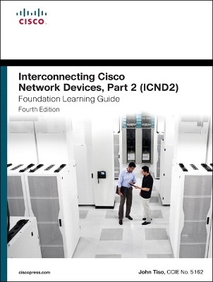 Interconnecting Cisco Network Devices, Part 2 (ICND2) Foundation Learning Guide