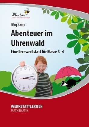 Abenteuer im Uhrenwald: Eine Lernwerkstatt für den Mathematikunterricht in Klasse 3 - 4, Werkstattmappe