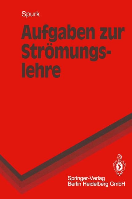 Aufgaben zur Str&ouml;mungslehre - Joseph H. Spurk, H. Marschall
