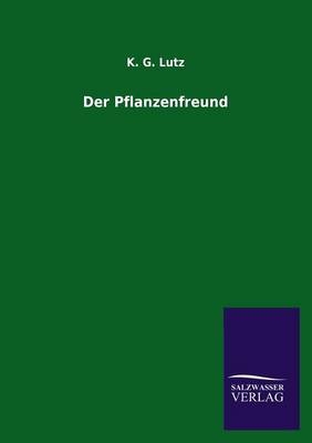 Der Pflanzenfreund - K. G. Lutz