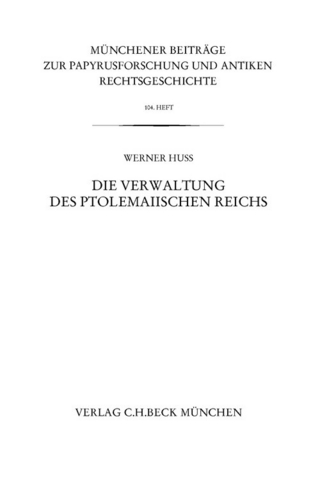 Münchener Beiträge zur Papyrusforschung Heft 104: Die Verwaltung des ptolemaiischen Reichs