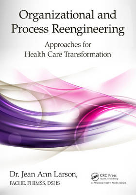Organizational and Process Reengineering -  FACHE Larson