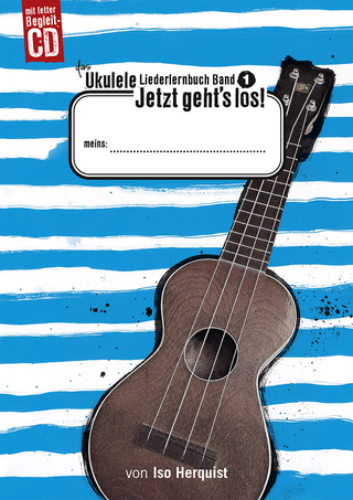 Das Ukulele Liederlernbuch Band 1: Jetzt geht’s los!