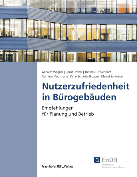 Nutzerzufriedenheit in Bürogebäuden. - Andreas Wagner, Gerrit Höfker, Thomas Lützkendorf, Cornelia Moosmann, Karin Schakib-Ekbatan, Marcel Schweiker