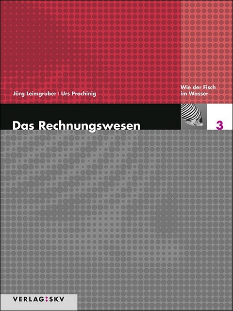 Das Rechnungswesen / Wie der Fisch im Wasser - Theorie und Aufgaben - J&uuml;rg Leimgruber, Urs Prochinig