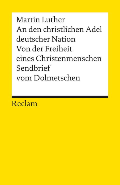 An den christlichen Adel deutscher Nation. Von der Freiheit eines Christenmenschen. Sendbrief vom Dolmetschen - Martin Luther
