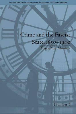 Crime and the Fascist State, 1850-1940 -  Tiago Pires Marques