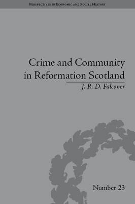 Crime and Community in Reformation Scotland -  J R D Falconer