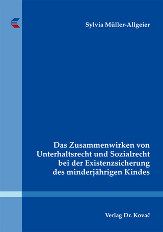 Das Zusammenwirken von Unterhaltsrecht und Sozialrecht bei der Existenzsicherung des minderjährigen Kindes