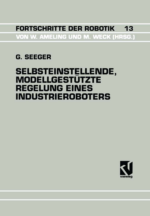Selbsteinstellende, Modellgest&uuml;tzte Regelung Eines Industrieroboters - Guido Seeger
