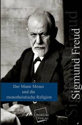 Der Mann Moses und die monotheistische Religion - Sigmund Freud