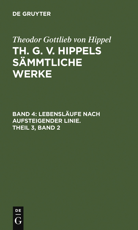 Lebensl&auml;ufe nach aufsteigender Linie, Theil 3, Band 2 - Theodor Gottlieb Von Hippel