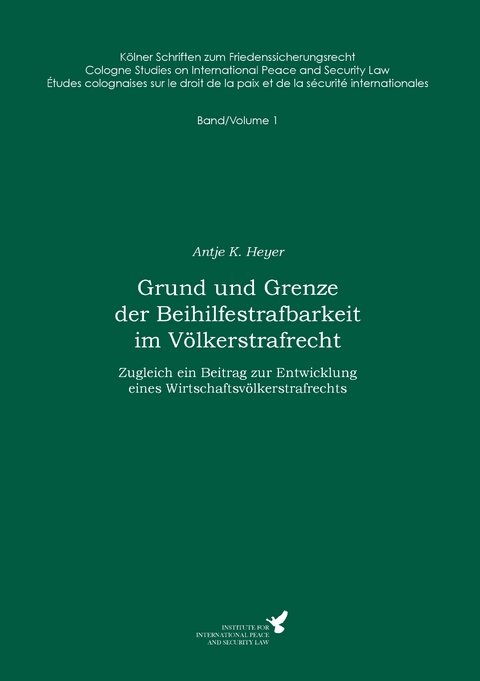 Grund und Grenze der Beihilfestrafbarkeit im V&ouml;lkerstrafrecht - Antje K. Heyer