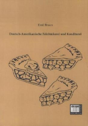 Deutsch-Amerikanische Feinb&auml;ckerei und Konditorei - Emil Braun