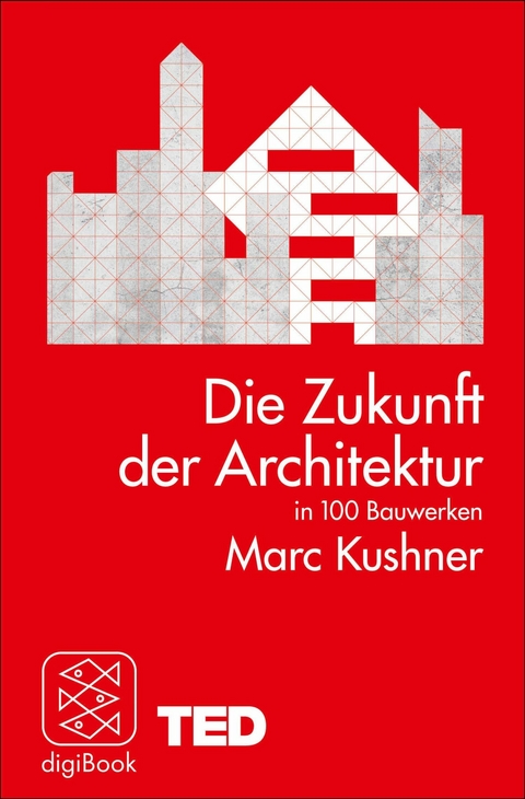 Die Zukunft der Architektur in 100 Bauwerken - Marc Kushner