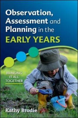 Observation, Assessment and Planning in the Early Years - Bringing It All Together -  Kathy Brodie