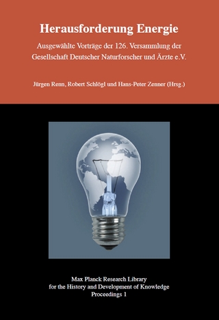 Herausforderung Energie - Ausgewählte Vorträge der 126. Versammlung der Gesellschaft Deutscher Naturforscher und Ärzte e.V.