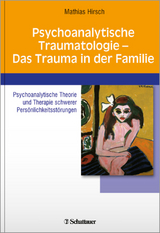 Psychoanalytische Traumatologie - das Trauma in der Familie - Hirsch, Mathias