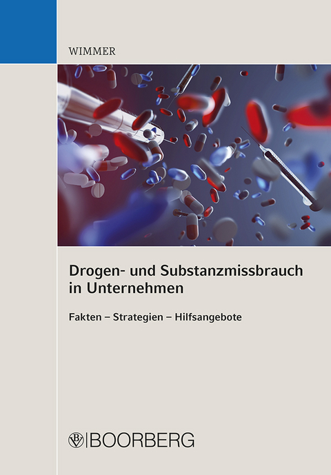 Drogen- und Substanzmissbrauch in Unternehmen - Franz Horst Wimmer
