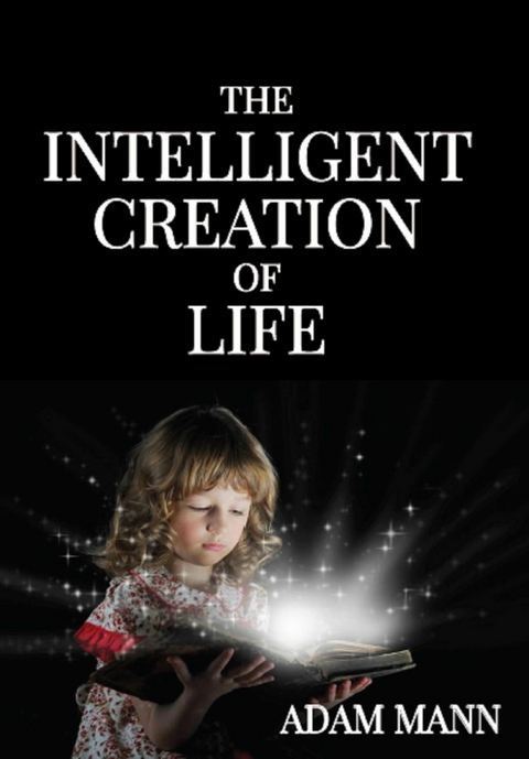 Intelligent Creation of Life -  Adam Mann