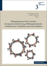 P&auml;dagogikunterricht zwischen Kompetenzorientierung, Bildungsstandards, schulinternen Lehrpl&auml;nen und Zentralabitur - 