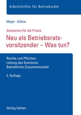 Neu als Betriebsratsvorsitzender - Was tun? - S&ouml;ren Meyer, Wolfgang K&uuml;hne